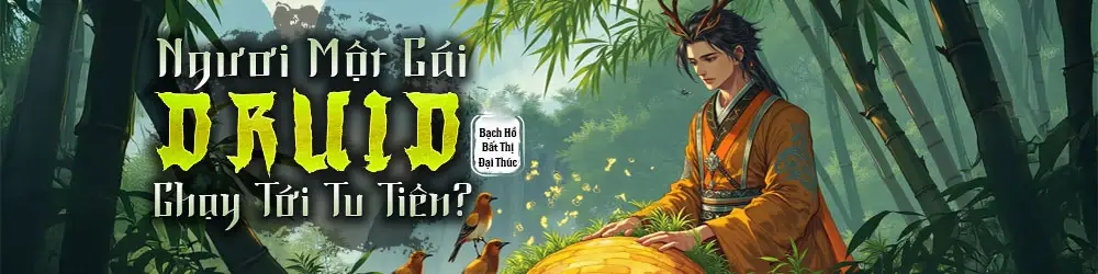 Banner truyện Ngươi Một Cái Druid Chạy Tới Tu Tiên? (Nhĩ Nhất Cá Đức Lỗ Y Bào Khứ Tu Tiên?)